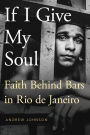 If I Give My Soul: Faith Behind Bars in Rio de Janeiro