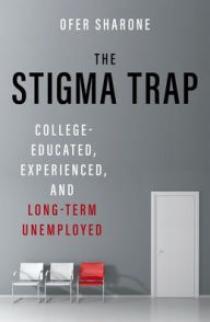 Free bookworm download full The Stigma Trap: College-Educated, Experienced, and Long-Term Unemployed ePub by Ofer Sharone in English