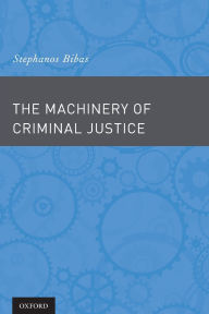 Title: The Machinery of Criminal Justice, Author: Stephanos Bibas