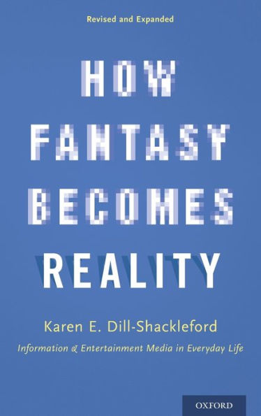 How Fantasy Becomes Reality: Information and Entertainment Media in Everyday Life, Revised and Expanded