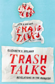 Title: Trash Talks: Revelations in the Rubbish, Author: Elizabeth V. Spelman