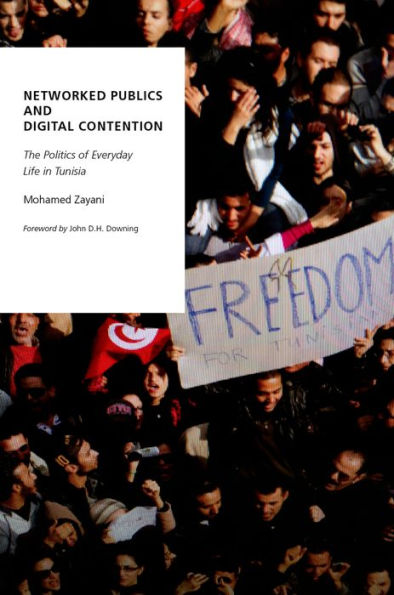 Networked Publics and Digital Contention: The Politics of Everyday Life Tunisia