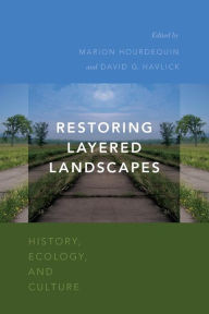 Title: Restoring Layered Landscapes: History, Ecology, and Culture, Author: Marion Hourdequin