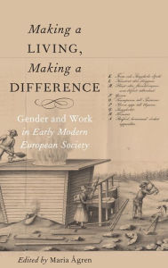 Title: Making a Living, Making a Difference: Gender and Work in Early Modern European Society, Author: Maria Ågren