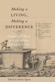 Title: Making a Living, Making a Difference: Gender and Work in Early Modern European Society, Author: Maria ïgren