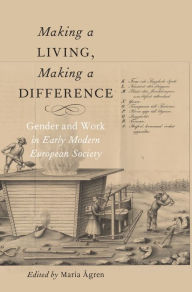 Title: Making a Living, Making a Difference: Gender and Work in Early Modern European Society, Author: Maria Ågren