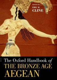 Title: The Oxford Handbook of the Bronze Age Aegean, Author: Eric H. Cline