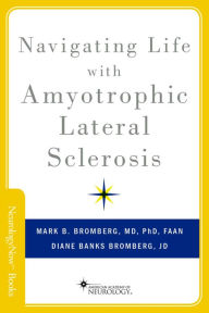 Title: Navigating Life with Amyotrophic Lateral Sclerosis, Author: Mark B. Bromberg