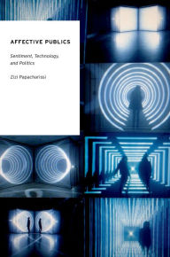 Title: Affective Publics: Sentiment, Technology, and Politics, Author: Zizi Papacharissi