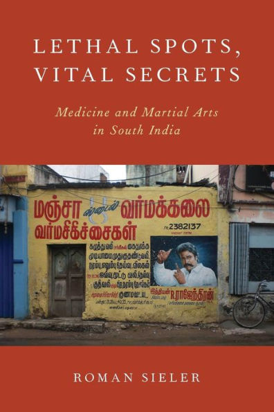 Lethal Spots, Vital Secrets: Medicine and Martial Arts in South India