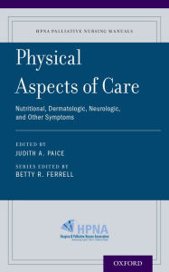 Title: Physical Aspects of Care: Nutritional, Dermatologic, Neurologic and Other Symptoms, Author: Betty R. Ferrell