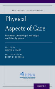 Title: Physical Aspects of Care: Nutritional, Dermatologic, Neurologic and Other Symptoms, Author: Judith A. Paice