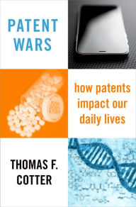 Title: Patent Wars: How Patents Impact Our Daily Lives, Author: Thomas F. Cotter
