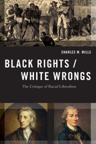 Title: Black Rights/White Wrongs: The Critique of Racial Liberalism, Author: Charles W. Mills