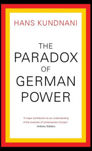 Title: The Paradox of German Power, Author: Hans Kundnani