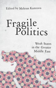 Download easy books in english Fragile Politics: Weak States in the Greater Middle East DJVU by Mehran Kamrava 9780190246211