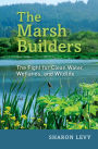 The Marsh Builders: The Fight for Clean Water, Wetlands, and Wildlife