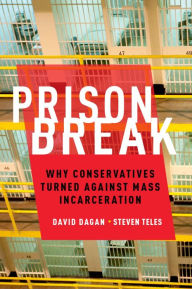 Title: Prison Break: Why Conservatives Turned Against Mass Incarceration, Author: David Dagan