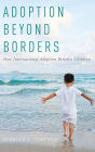 Adoption Beyond Borders: How International Adoption Benefits Children