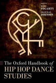 Title: The Oxford Handbook of Hip Hop Dance Studies, Author: Mary Fogarty