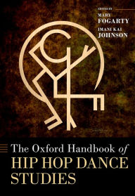 Title: The Oxford Handbook of Hip Hop Dance Studies, Author: Mary Fogarty