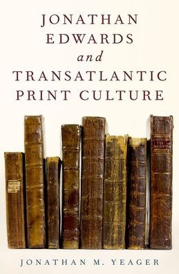 Jonathan Edwards and Transatlantic Print Culture