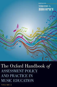 Title: The Oxford Handbook of Assessment Policy and Practice in Music Education, Volume 2, Author: Timothy Brophy