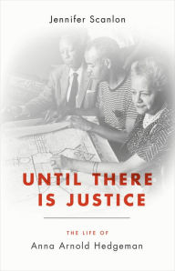 Title: Until There Is Justice: The Life of Anna Arnold Hedgeman, Author: Jennifer Scanlon