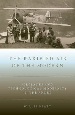 the Rarified Air of Modern: Airplanes and Technological Modernity Andes