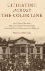 Litigating Across the Color Line: Civil Cases Between Black and White Southerners from the End of Slavery to Civil Rights