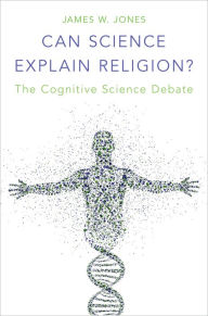 Title: Can Science Explain Religion?: The Cognitive Science Debate, Author: James W. Jones