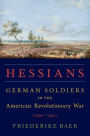 Hessians: German Soldiers in the American Revolutionary War