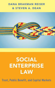 Title: Social Enterprise Law: Trust, Public Benefit and Capital Markets, Author: Dana Brakman Reiser