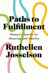 Title: Paths to Fulfillment: Women's Search for Meaning and Identity, Author: Ruthellen Josselson