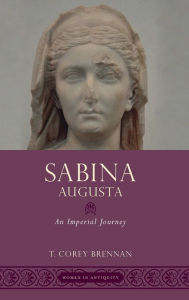 Title: Sabina Augusta: An Imperial Journey, Author: T. Corey Brennan