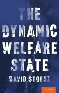 Title: The Dynamic Welfare State, Author: David Stoesz