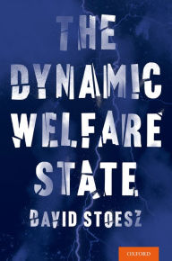 Title: The Dynamic Welfare State, Author: David Stoesz