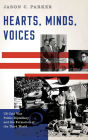 Hearts, Minds, Voices: US Cold War Public Diplomacy and the Formation of the Third World