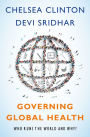 Governing Global Health: Who Runs the World and Why?