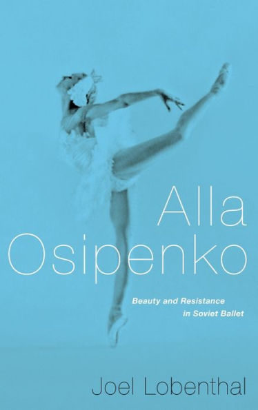 Alla Osipenko: Beauty and Resistance Soviet Ballet