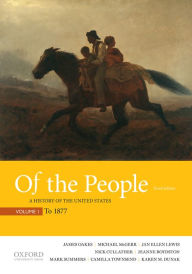 Title: Of the People: A History of the United States, Volume 1: To 1877 / Edition 3, Author: James Oakes