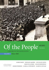 Title: Of the People: A History of the United States, Volume 2: Since 1865, with Sources / Edition 3, Author: James Oakes