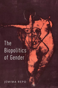 Title: The Biopolitics of Gender, Author: Jemima Repo