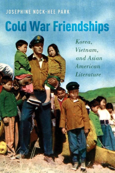 Cold War Friendships: Korea, Vietnam, and Asian American Literature