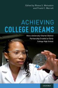 Title: Achieving College Dreams: How a University-Charter District Partnership Created an Early College High School, Author: Rhona S. Weinstein
