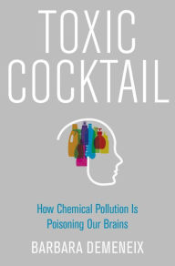 Title: Toxic Cocktail: How Chemical Pollution Is Poisoning Our Brains, Author: Barbara Demeneix