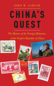 Title: China's Quest: The History of the Foreign Relations of the People's Republic, revised and updated, Author: John W. Garver