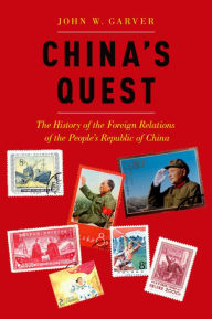 Title: China's Quest: The History of the Foreign Relations of the People's Republic of China, Author: John W. Garver