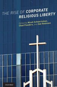 Title: The Rise of Corporate Religious Liberty, Author: Micah Schwartzman