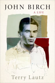 Title: John Birch: A Life, Author: Terry Lautz